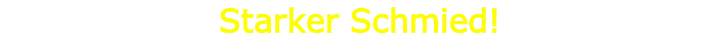 Starker Schmied!
