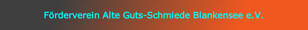 Förderverein Alte Guts-Schmiede Blankensee e.V.

