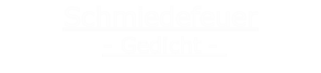 Schmiedefeuer
- Gedicht - 
